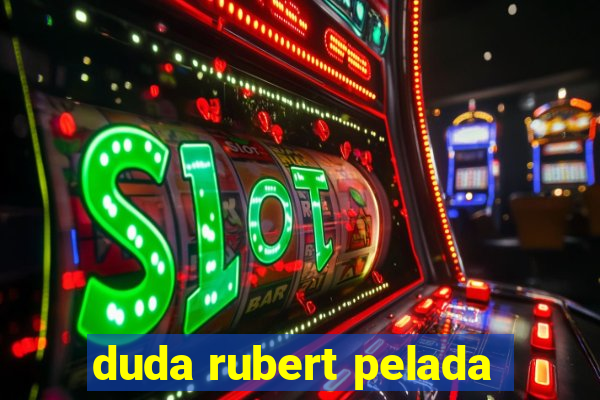 duda rubert pelada